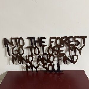 INTO THE FOREST I GO TO LOSE MY MIND AND FIND MY SOUL - METAL ART